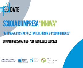 “La finanza per startup, strategie per un approccio efficace” – Polo Tecnologico Lucchese, giovedì 08 maggio 2025, ore 16:30. 